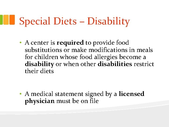 Special Diets – Disability • A center is required to provide food substitutions or