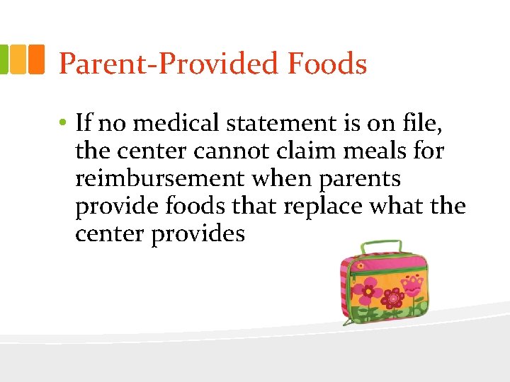 Parent-Provided Foods • If no medical statement is on file, the center cannot claim
