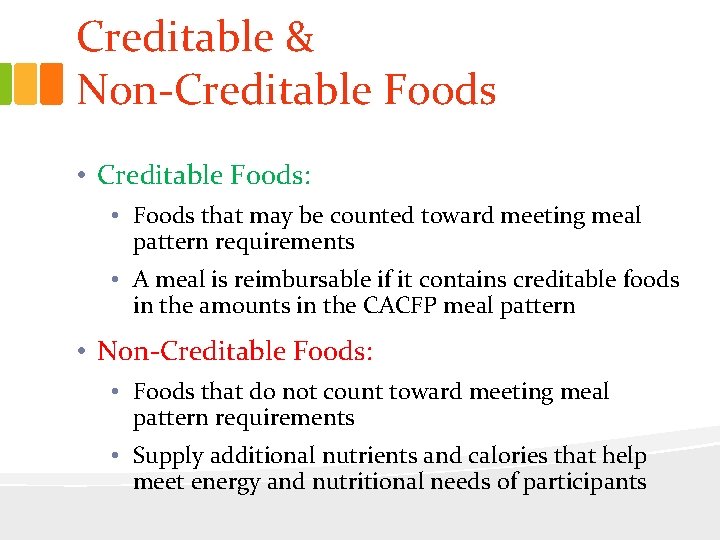 Creditable & Non-Creditable Foods • Creditable Foods: • Foods that may be counted toward