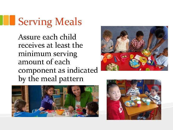 Serving Meals Assure each child receives at least the minimum serving amount of each