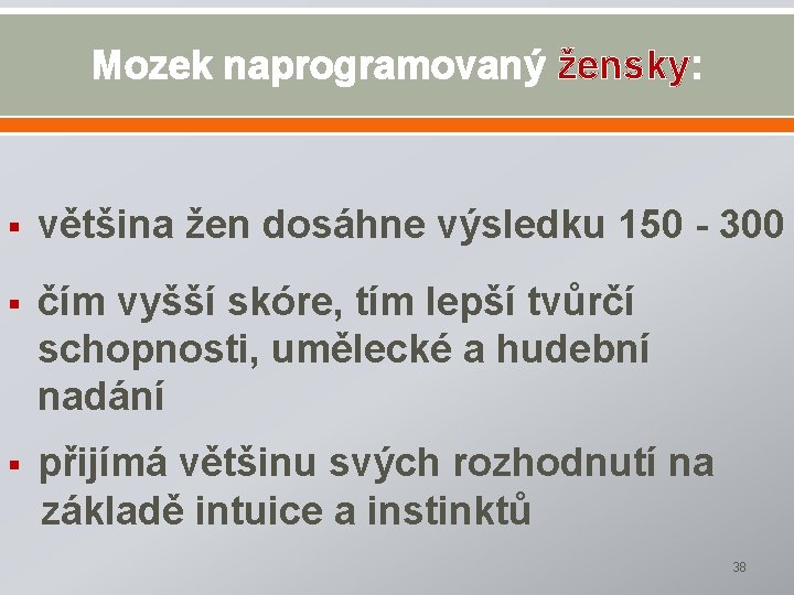 Mozek naprogramovaný žensky: § většina žen dosáhne výsledku 150 - 300 § čím vyšší