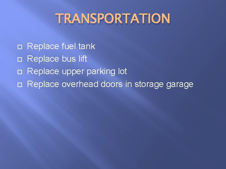 TRANSPORTATION Replace fuel tank Replace bus lift Replace upper parking lot Replace overhead doors TRANSPORTATION Replace fuel tank Replace bus lift Replace upper parking lot Replace overhead doors
