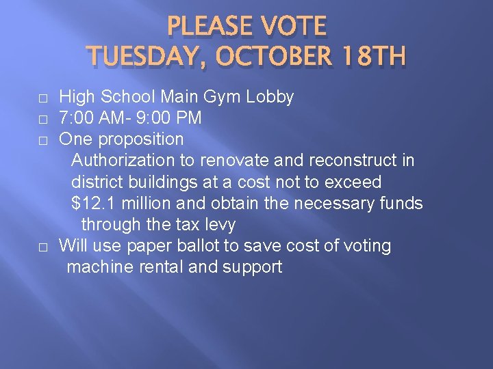 PLEASE VOTE TUESDAY, OCTOBER 18 TH � � High School Main Gym Lobby 7: PLEASE VOTE TUESDAY, OCTOBER 18 TH � � High School Main Gym Lobby 7: