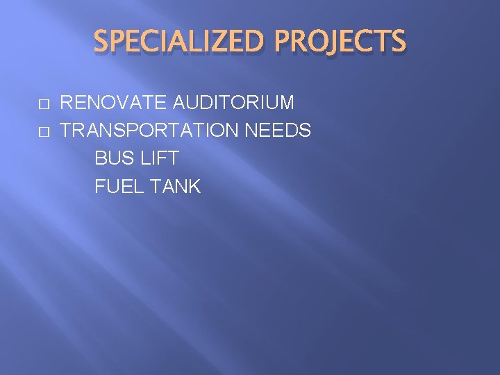 SPECIALIZED PROJECTS � � RENOVATE AUDITORIUM TRANSPORTATION NEEDS BUS LIFT FUEL TANK SPECIALIZED PROJECTS � � RENOVATE AUDITORIUM TRANSPORTATION NEEDS BUS LIFT FUEL TANK