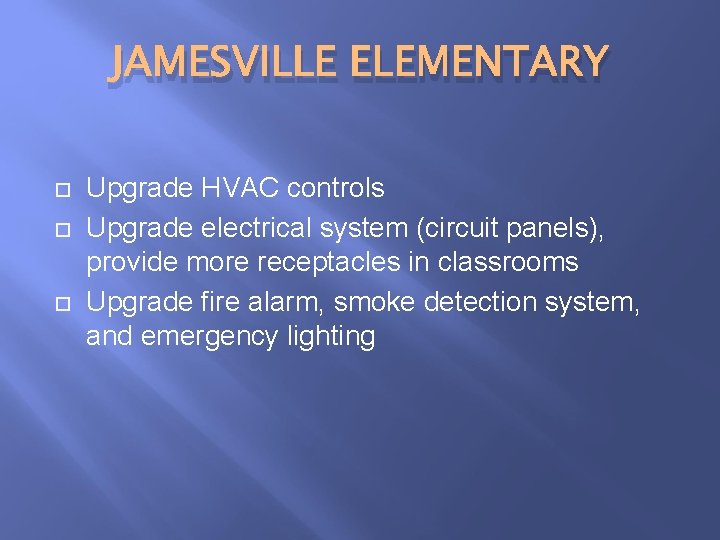JAMESVILLE ELEMENTARY Upgrade HVAC controls Upgrade electrical system (circuit panels), provide more receptacles in JAMESVILLE ELEMENTARY Upgrade HVAC controls Upgrade electrical system (circuit panels), provide more receptacles in