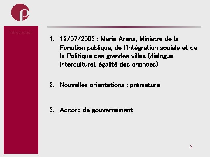 Introduction Subtitel 1. 12/07/2003 : Marie Arena, Ministre de la Fonction publique, de l'Intégration