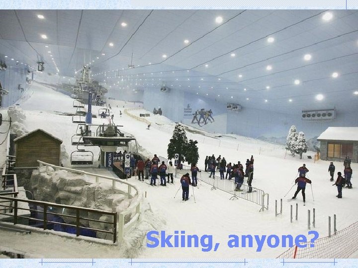 Skiing, anyone? 