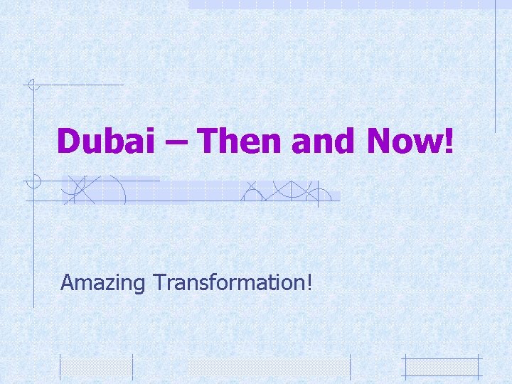 Dubai – Then and Now! Amazing Transformation! 