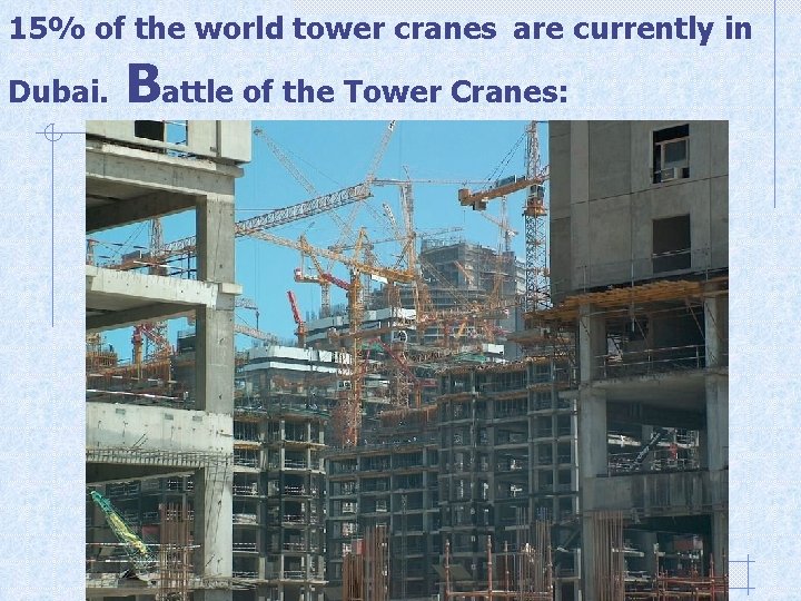 15% of the world tower cranes are currently in Dubai. Battle of the Tower