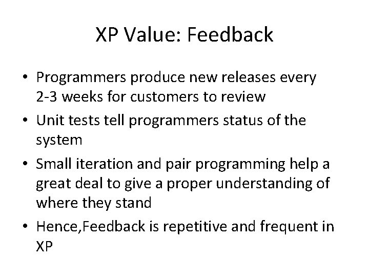 XP Value: Feedback • Programmers produce new releases every 2 -3 weeks for customers