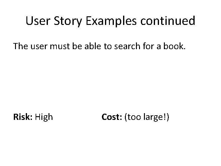 User Story Examples continued The user must be able to search for a book.