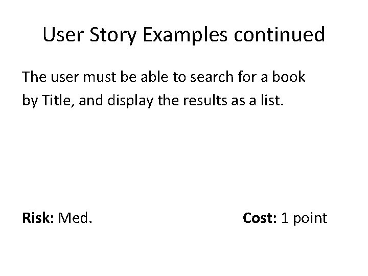 User Story Examples continued The user must be able to search for a book