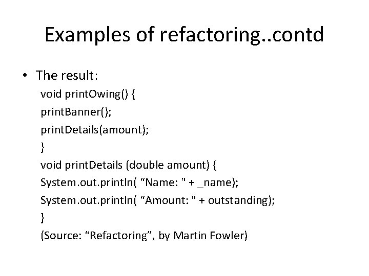 Examples of refactoring. . contd • The result: void print. Owing() { print. Banner();