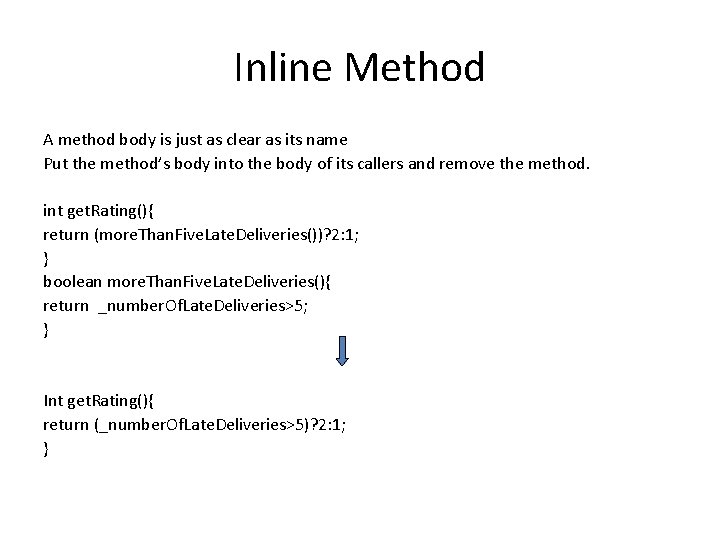 Inline Method A method body is just as clear as its name Put the