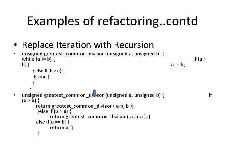 Examples of refactoring. . contd • Replace Iteration with Recursion • unsigned greatest_common_divisor (unsigned