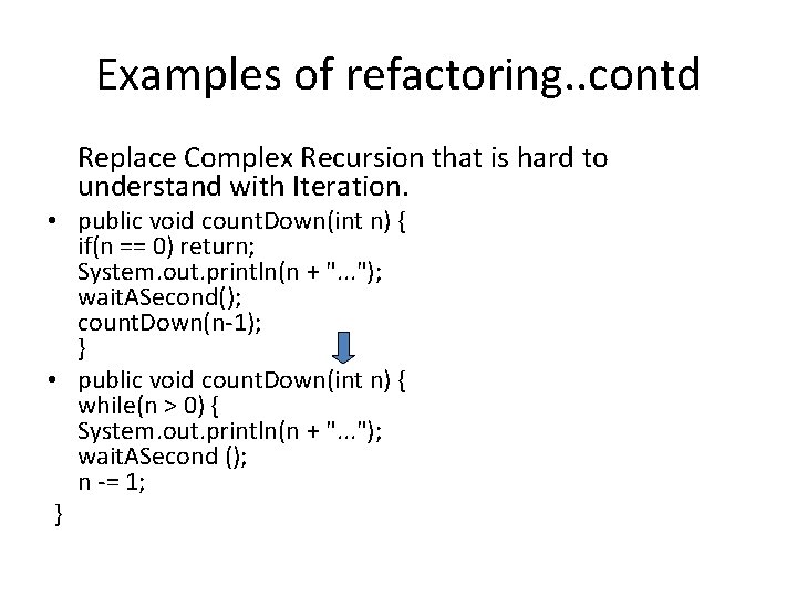 Examples of refactoring. . contd Replace Complex Recursion that is hard to understand with