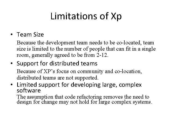 Limitations of Xp • Team Size Because the development team needs to be co-located,