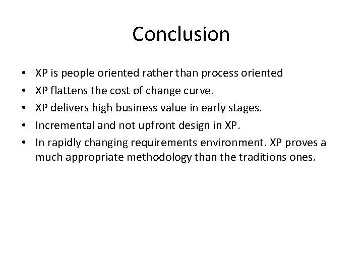 Conclusion • • • XP is people oriented rather than process oriented XP flattens