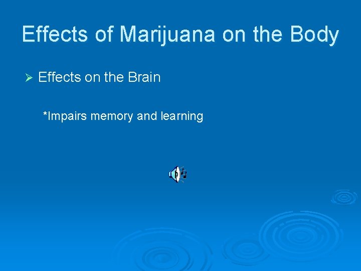 Effects of Marijuana on the Body Ø Effects on the Brain *Impairs memory and