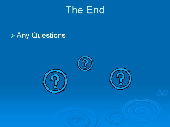 The End Ø Any Questions 