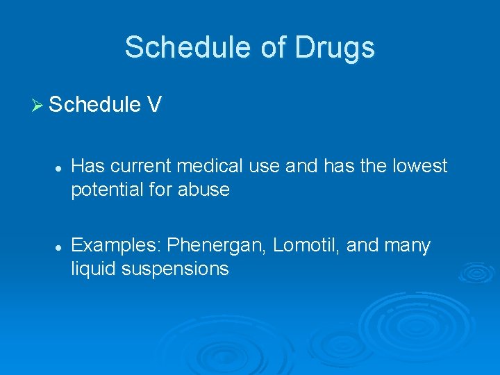 Schedule of Drugs Ø Schedule V l l Has current medical use and has