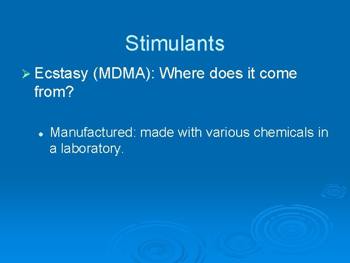 Stimulants Ø Ecstasy (MDMA): Where does it come from? l Manufactured: made with various