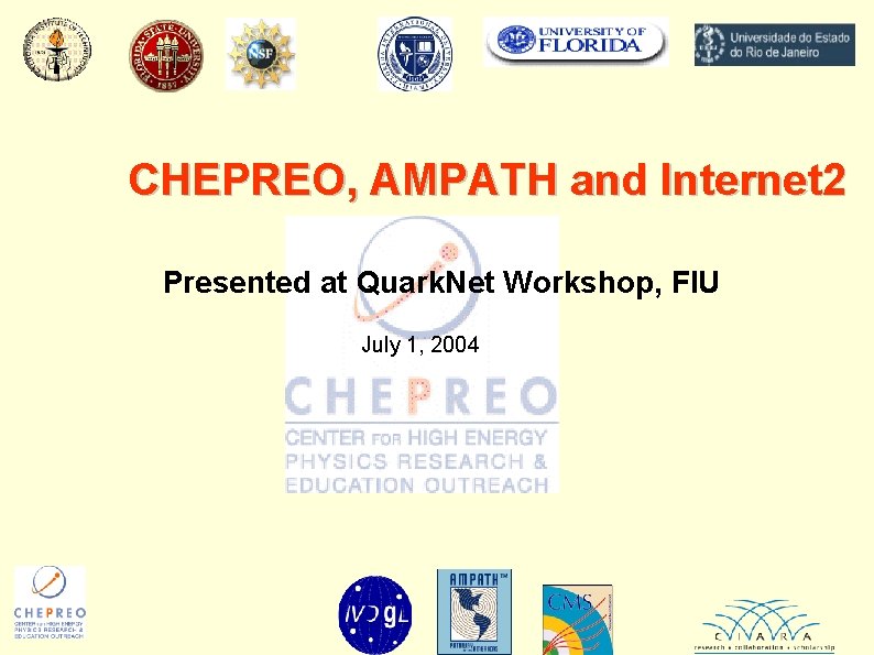 CHEPREO, AMPATH and Internet 2 Presented at Quark. Net Workshop, FIU July 1, 2004