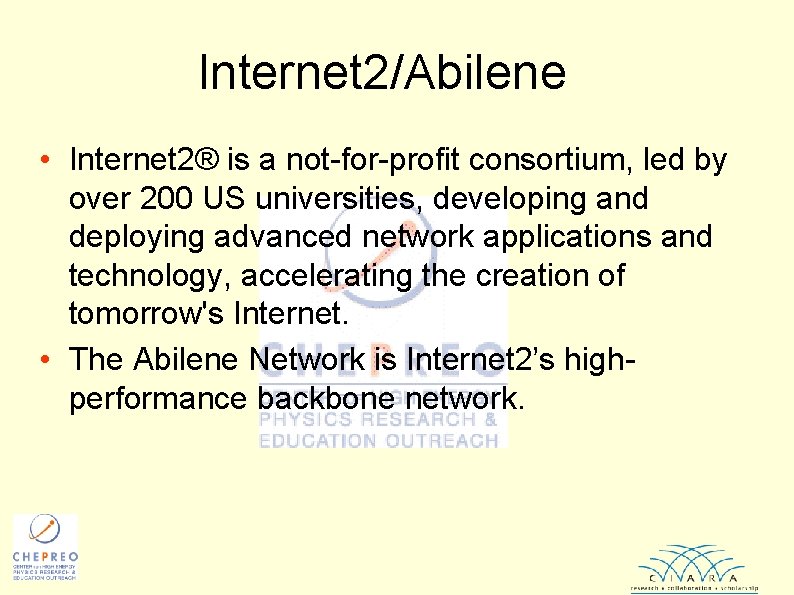 Internet 2/Abilene • Internet 2® is a not-for-profit consortium, led by over 200 US