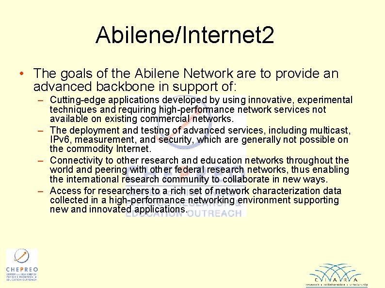 Abilene/Internet 2 • The goals of the Abilene Network are to provide an advanced