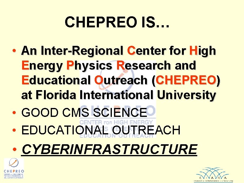CHEPREO IS… • An Inter-Regional Center for High Energy Physics Research and Educational Outreach