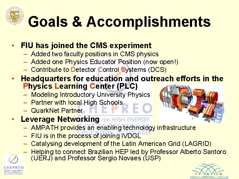 Goals & Accomplishments • FIU has joined the CMS experiment – Added two faculty