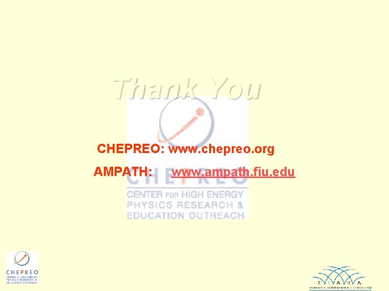 Thank You CHEPREO: www. chepreo. org AMPATH: www. ampath. fiu. edu 