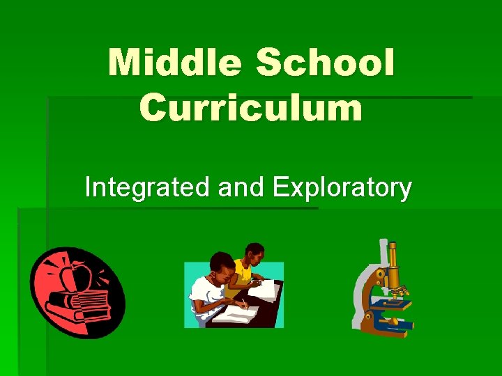 Middle School Curriculum Integrated and Exploratory 