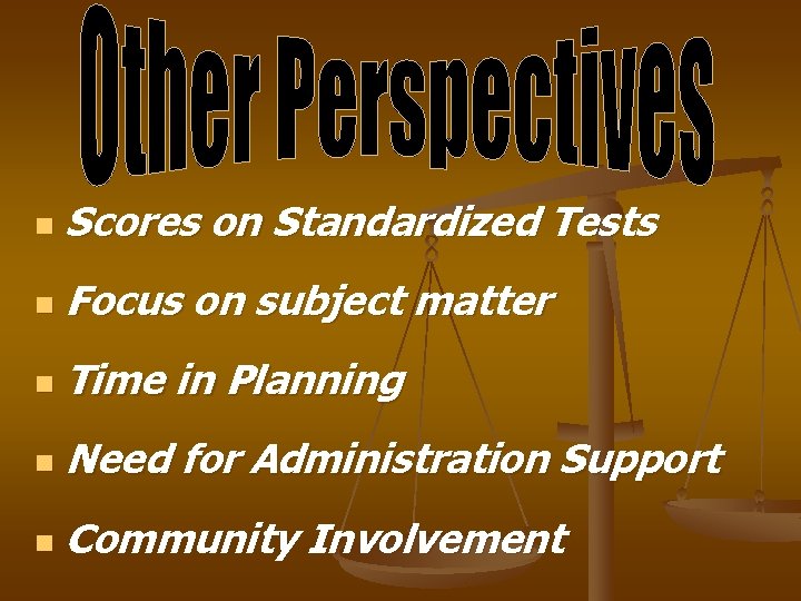 n Scores on Standardized Tests n Focus on subject matter n Time in Planning