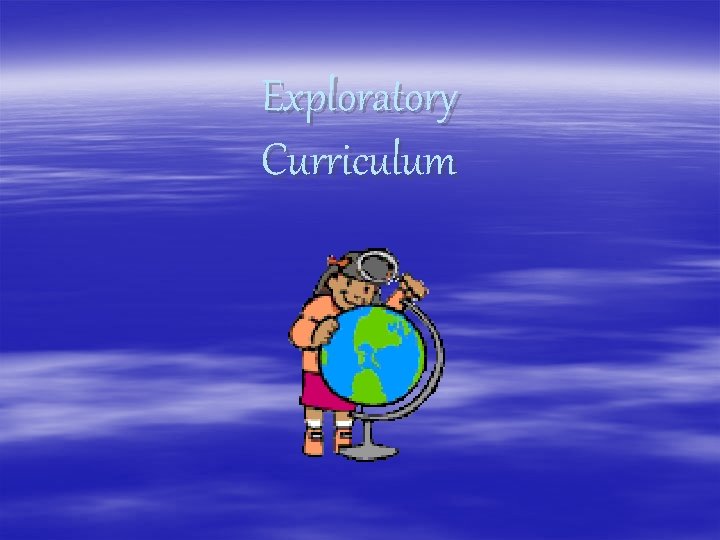 Exploratory Curriculum 