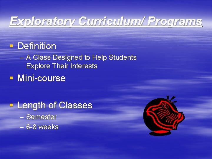 Exploratory Curriculum/ Programs § Definition – A Class Designed to Help Students Explore Their