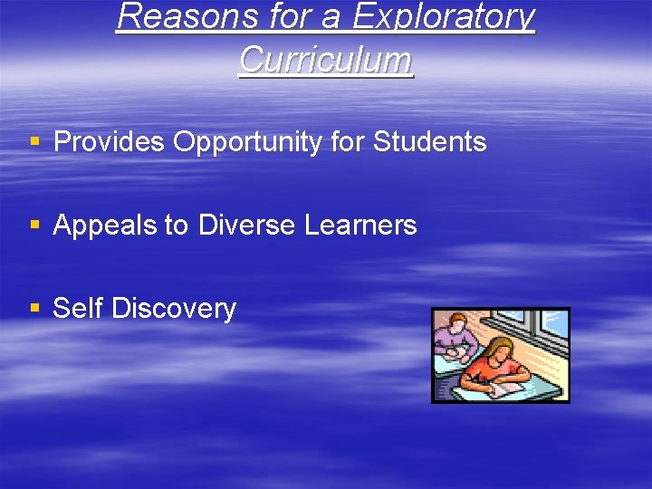 Reasons for a Exploratory Curriculum § Provides Opportunity for Students § Appeals to Diverse