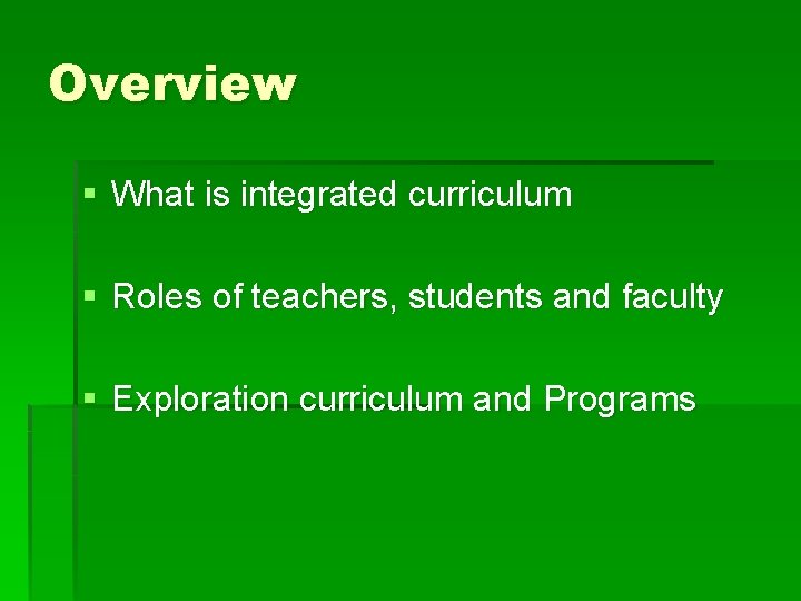 Overview § What is integrated curriculum § Roles of teachers, students and faculty §