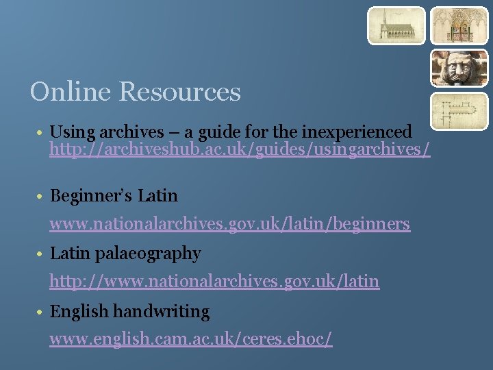 Online Resources • Using archives – a guide for the inexperienced http: //archiveshub. ac.