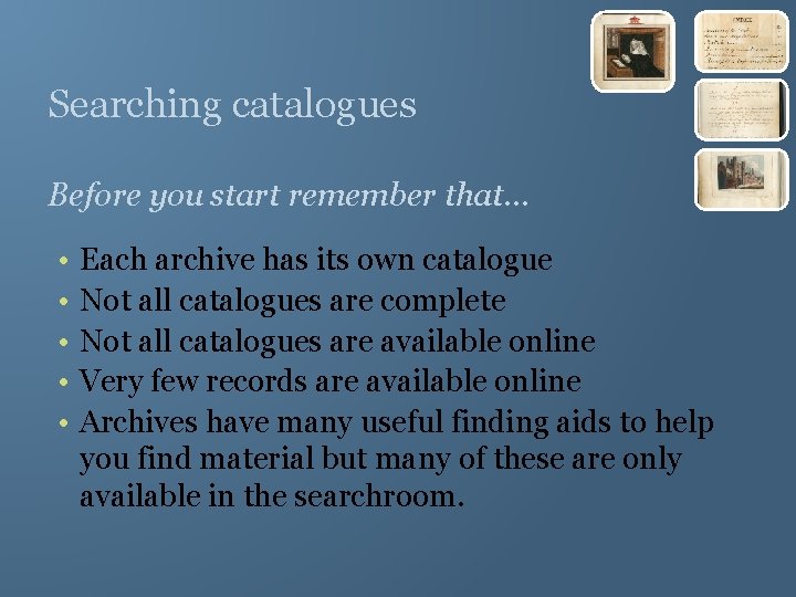 Searching catalogues Before you start remember that… • • • Each archive has its