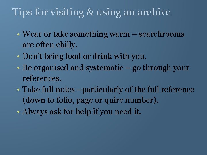 Tips for visiting & using an archive • Wear or take something warm –