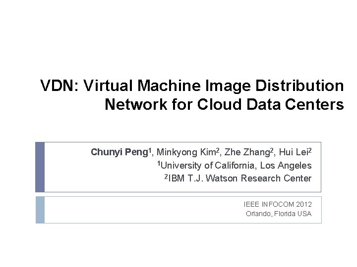 VDN: Virtual Machine Image Distribution Network for Cloud Data Centers Chunyi Peng 1, Minkyong