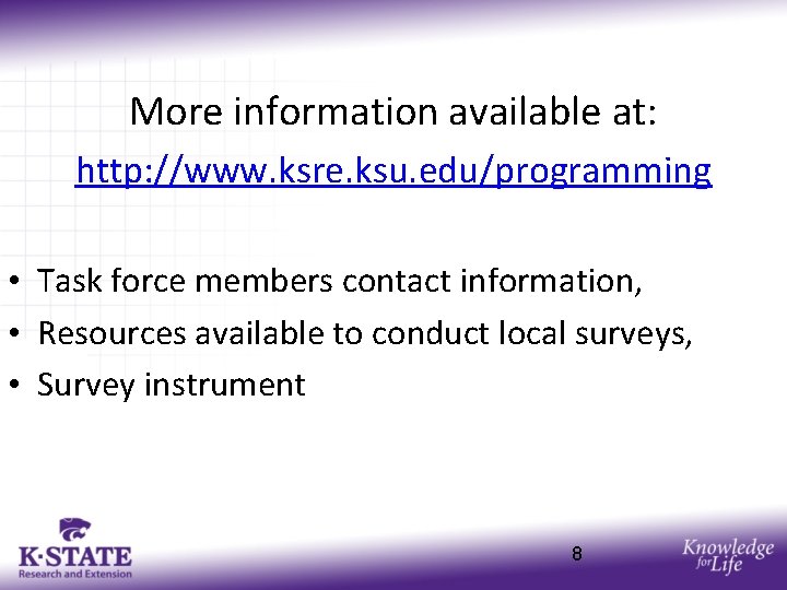 More information available at: http: //www. ksre. ksu. edu/programming • Task force members contact
