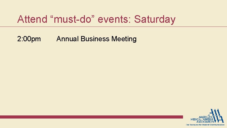 Attend “must-do” events: Saturday 2: 00 pm Annual Business Meeting Attend “must-do” events: Saturday 2: 00 pm Annual Business Meeting