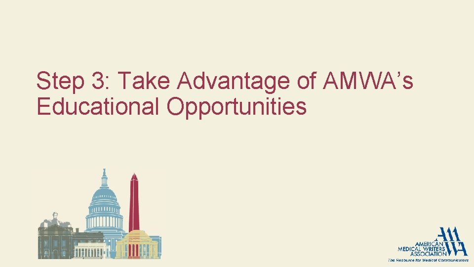 Step 3: Take Advantage of AMWA’s Educational Opportunities Step 3: Take Advantage of AMWA’s Educational Opportunities