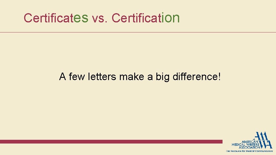 Certificates vs. Certification A few letters make a big difference! Certificates vs. Certification A few letters make a big difference!