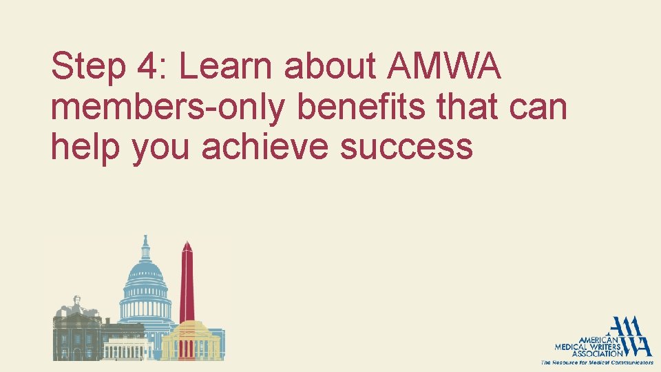 Step 4: Learn about AMWA members-only benefits that can help you achieve success Step 4: Learn about AMWA members-only benefits that can help you achieve success