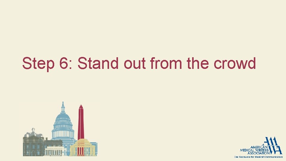 Step 6: Stand out from the crowd Step 6: Stand out from the crowd