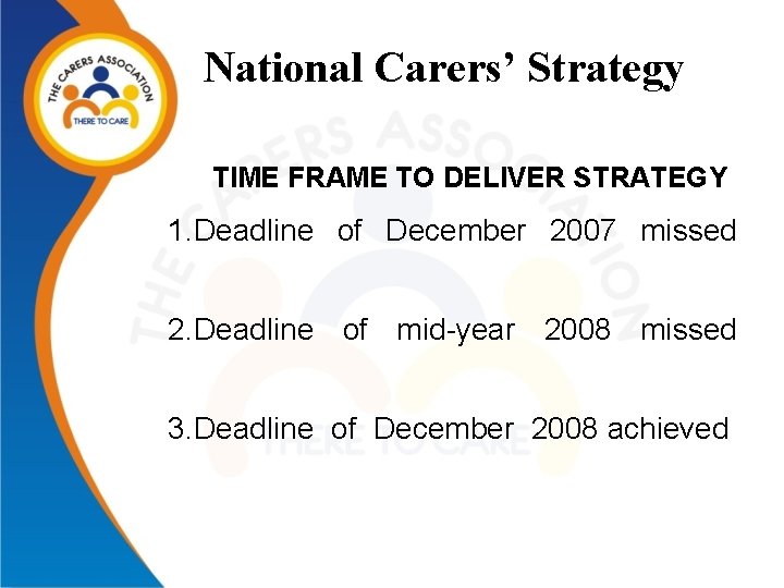 National Carers’ Strategy TIME FRAME TO DELIVER STRATEGY 1. Deadline of December 2007 missed