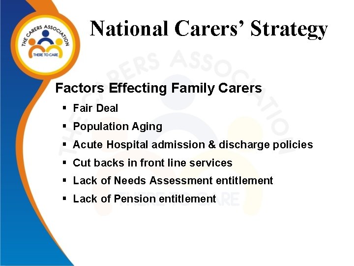 National Carers’ Strategy Factors Effecting Family Carers § Fair Deal § Population Aging §